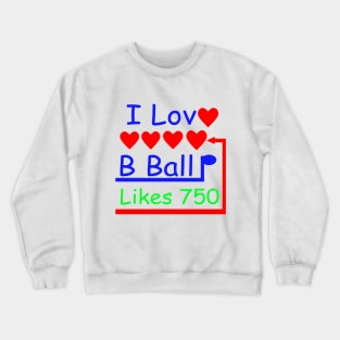 I Love B Ball I Like B Ball Crewneck Sweatshirt